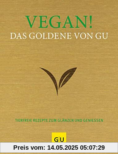 Vegan! Das Goldene von GU: Tierfreie Rezepte zum Glänzen und Genießen (GU Grundkochbücher)