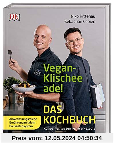 Vegan-Klischee ade! Das Kochbuch: Kompaktes Wissen, leckere Rezepte. Abwechslungsreiche Ernährung mit dem Baukastensystem
