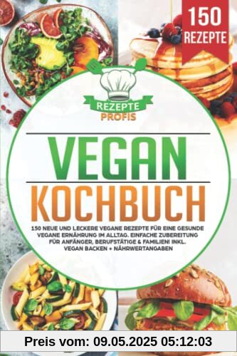 Vegan Kochbuch: 150 neue und leckere vegane Rezepte für eine gesunde vegane Ernährung im Alltag. Einfache Zubereitung für Anfänger, Berufstätige & Familien! Inkl. vegan backen + Nährwertangaben Vegan Kochbuch: 150 neue und leckere vegane Rezepte für eine gesunde vegane Ernährung im Alltag. Einfache Zubereitung für Anfänger, Berufstätige & Familien! Inkl. vegan backen + Nährwertangaben