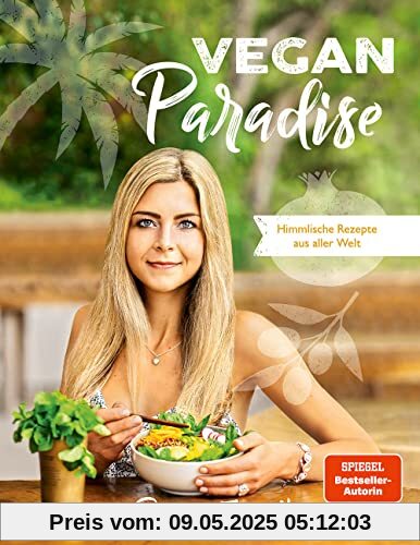 Vegan Paradise: Himmlische Rezepte aus aller Welt - Das neue vegane Kochbuch der Bestseller-Autorin, inkl. genauen Nährwertangaben, glutenfreien Rezeptalternativen und zuckerfreien Rezepten