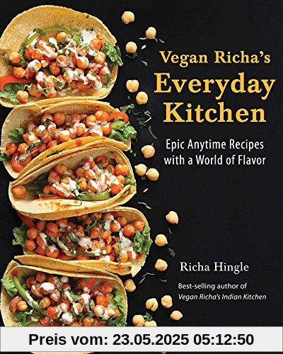 Vegan Richa's Everyday Kitchen: Epic Anytime Recipes with a World of Flavor