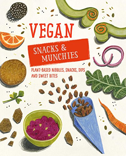 Vegan Snacks & Munchies: Plant-based nibbles, snacks, dips and sweet bites von Ryland Peters & Small