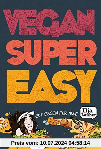 Vegan Super Easy: Gut essen für alle