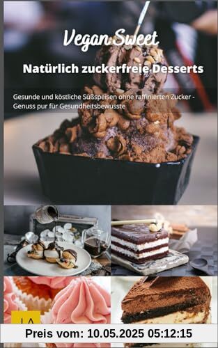 Vegan Sweet: Köstliche und gesunde vegane Desserts - Einfache Rezepte für süße Genüsse ohne tierische Produkte Vegan Sweet: Köstliche und gesunde vegane Desserts - Einfache Rezepte für süße Genüsse ohne tierische Produkte