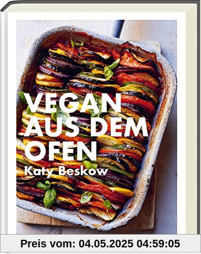 Vegan aus dem Ofen - Kochbuch für den Feierabend - Schnelle Rezepte aus dem Ofen (Vegane Kochbücher - Katy Beskow)
