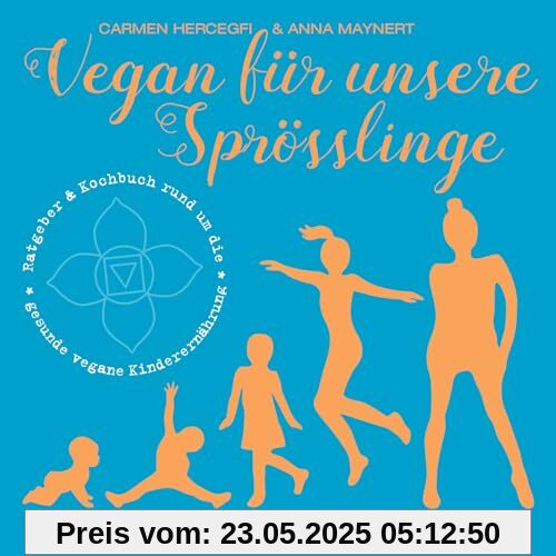 Vegan für unsere Sprösslinge: Ratgeber & Kochbuch rund um die gesunde, vegane Kinderernährung (Vegan in anderen Umständen)