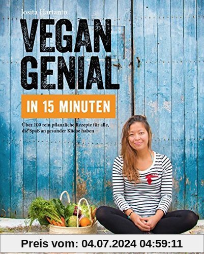 Vegan genial in 15 Minuten: Mein einfachstes Vegankochbuch