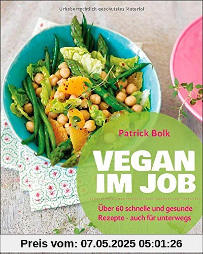 Vegan im Job: Über 60 schnelle und gesunde Rezepte - auch für unterwegs Vegan im Job: Über 60 schnelle und gesunde Rezepte - auch für unterwegs