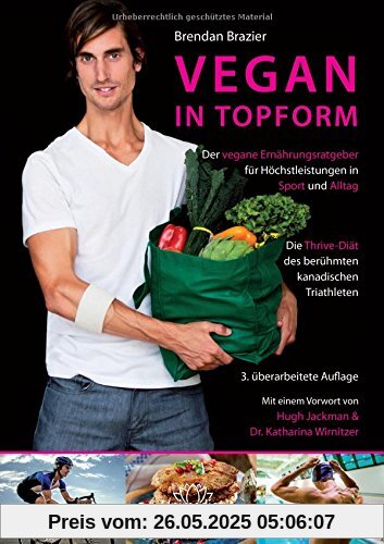 Vegan in Topform: Der vegane Ernährungsratgeber für Höchstleistungen in Sport und Alltag - Die Thrive-Diät des berühmten kanadischen Triathleten