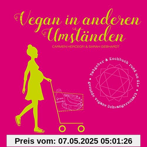 Vegan in anderen Umständen: Ratgeber & Kochbuch rund um die gesunde vegane Schwangerschaft (Vegan für unsere Sprösslinge)