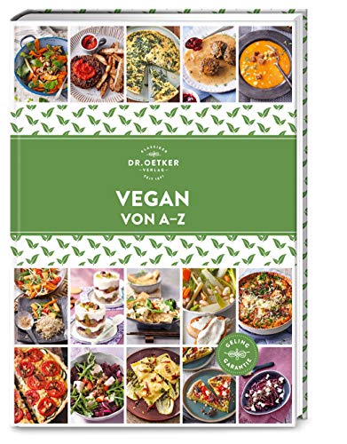 Vegan von A–Z: Über 130 einfache, pflanzenbasierte Gerichte, die nicht nur gut schmecken, sondern auch gut für die Umwelt sind. (A-Z Reihe)