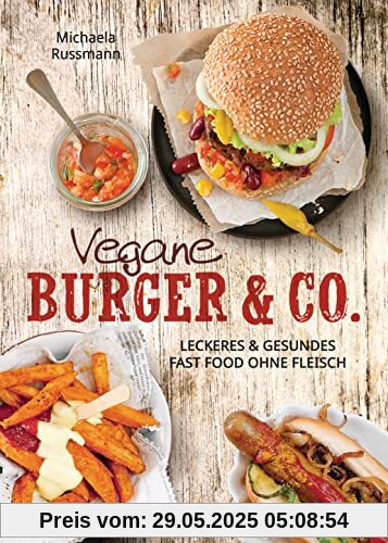Vegane Burger & Co - Die besten Rezepte für leckeres Fast Food ohne Fleisch -: Imbiss alternativ: Döner, Hotdogs, Wraps, Schnitzel, Pizza, Spaghetti, Dips, Salate ... Vegane Burger & Co - Die besten Rezepte für leckeres Fast Food ohne Fleisch -: Imbiss alternativ: Döner, Hotdogs, Wraps, Schnitzel, Pizza, Spaghetti, Dips, Salate ...