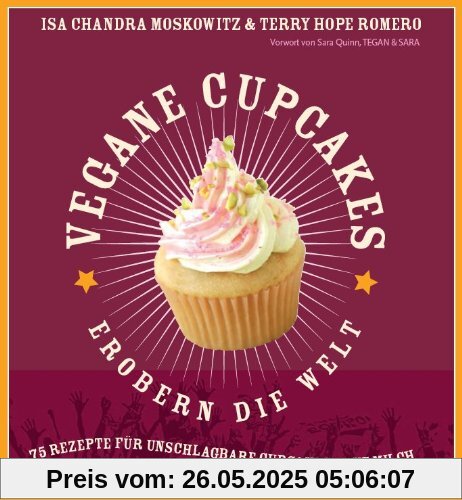 Vegane Cupcakes erobern die Welt: 75 Rezepte für unschlagbare Cupcakes ohne Milch: 75 laktosefreie Rezepte für Cupcakes die rocken Vegane Cupcakes erobern die Welt: 75 Rezepte für unschlagbare Cupcakes ohne Milch: 75 laktosefreie Rezepte für Cupcakes die rocken