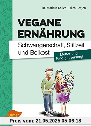 Vegane Ernährung. Schwangerschaft, Stillzeit und Beikost: Mutter und Kind gut versorgt