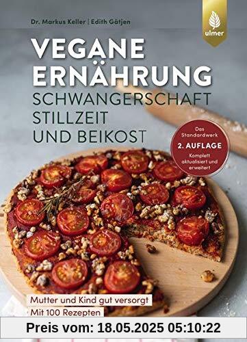 Vegane Ernährung: Schwangerschaft, Stillzeit und Beikost: Mutter und Kind gut versorgt. Das Standardwerk. 2. Auflage. Komplett aktualisiert und erweitert