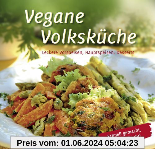 Vegane Volksküche: Leckere Vorspeisen, Hauptspeisen, Desserts Schnell gemacht, schnell gekocht!