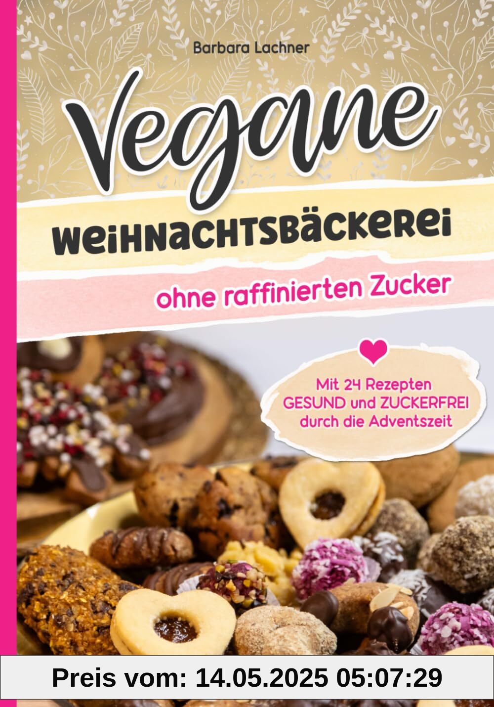 Vegane Weihnachtsbäckerei ohne raffinierten Zucker: Mit 24 Rezepten GESUND und ZUCKERFREI durch die Adventszeit Vegane Weihnachtsbäckerei ohne raffinierten Zucker: Mit 24 Rezepten GESUND und ZUCKERFREI durch die Adventszeit