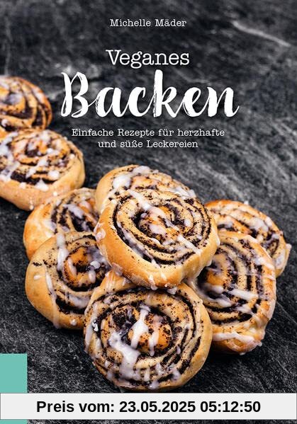 Veganes Backen: Einfache Rezepte für herzhafte und süße Leckereien