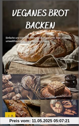 Veganes Brot backen: Einfache und köstliche Rezepte für pflanzliches Brot - Gesund, umweltfreundlich und voller Geschmack Veganes Brot backen: Einfache und köstliche Rezepte für pflanzliches Brot - Gesund, umweltfreundlich und voller Geschmack