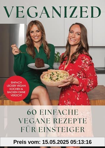 Veganized - Einfach lecker vegan kochen & backen ganz ohne Verzicht: 60 einfache Vegane Rezepte für Einsteiger Veganized - Einfach lecker vegan kochen & backen ganz ohne Verzicht: 60 einfache Vegane Rezepte für Einsteiger