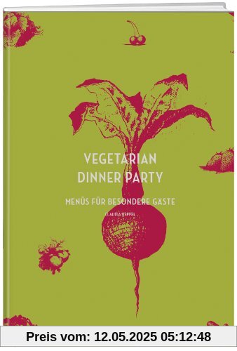 Vegetarian Dinner Party: Menüs für besondere Gäste
