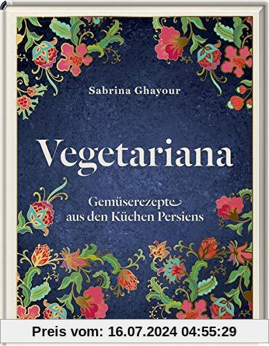 Vegetariana: Gemüserezepte aus den Küchen Persiens
