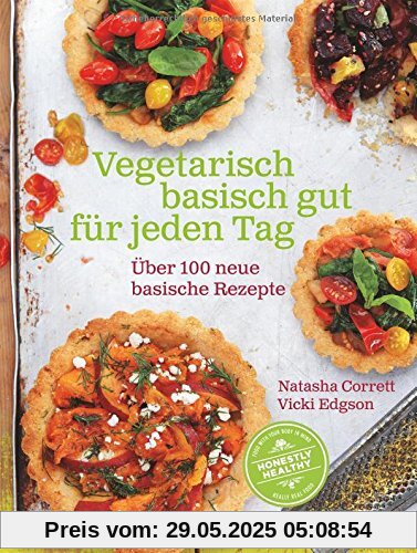 Vegetarisch basisch gut für jeden Tag: Über 100 neue basische Rezepte