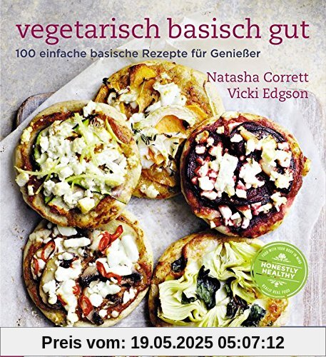 Vegetarisch basisch gut: 100 einfache basische Rezepte für Geniesser Vegetarisch basisch gut: 100 einfache basische Rezepte für Geniesser