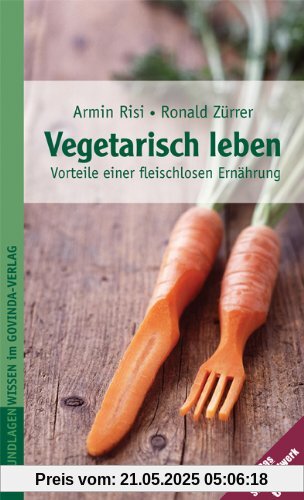 Vegetarisch leben - Die Vorteile einer fleischlosen Ernährung