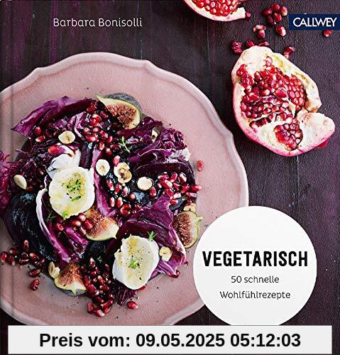 Vegetarisch: 50 schnelle Wohlfühlrezepte