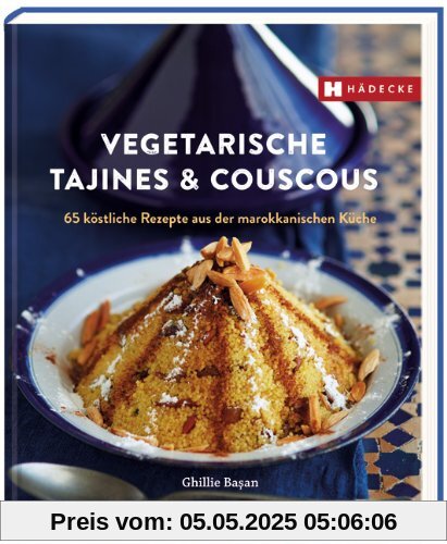 Vegetarische Tajines & Couscous: 65 köstliche Rezepte aus der marokkanischen Küche Vegetarische Tajines & Couscous: 65 köstliche Rezepte aus der marokkanischen Küche