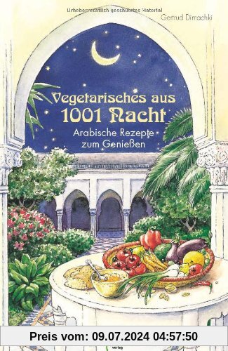 Vegetarisches aus 1001 Nacht. Arabische Rezepte zum Genießen