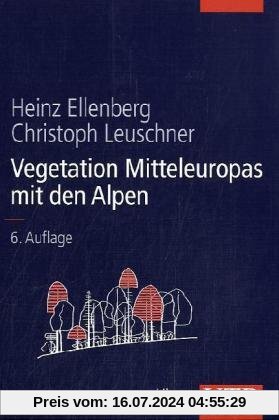 Vegetation Mitteleuropas mit den Alpen: In ökologischer, dynamischer und historischer Sicht