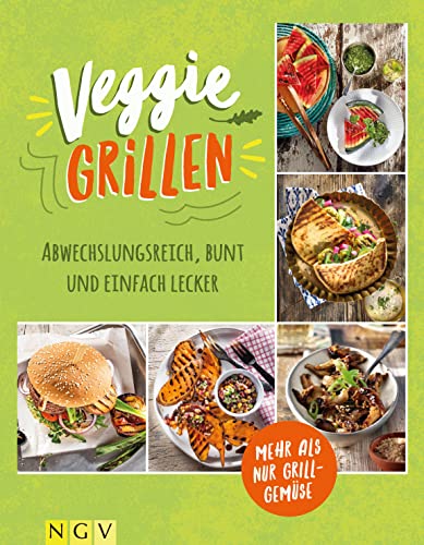 Veggie Grillen - Das Grillbuch für Vegetarier: Abwechslungsreich, bunt und einfach lecker. Mehr als nur Grillgemüse von Naumann & Göbel Verlagsgesellschaft mbH