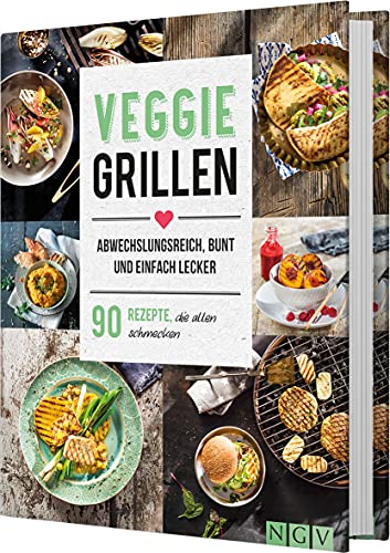Veggie Grillen. Abwechslungsreich, bunt und einfach lecker: 90 Rezepte, die allen schmecken. Das Grillbuch für Vegetarier Veggie Grillen. Abwechslungsreich, bunt und einfach lecker: 90 Rezepte, die allen schmecken. Das Grillbuch für Vegetarier