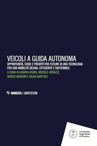 Veicoli a guida autonoma. Opportunità, sfide e prospettive future di una tecnologia per una mobilità sicura, efficiente e sostenibile (Unifestum) von Mimesis