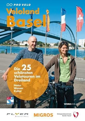 Veloland Basel: Die schönsten Velotouren im Dreiland. Natur Wasser Kultur