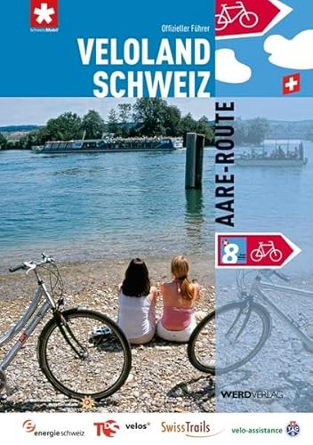 Veloland Schweiz 8: Aare-Route: Die offiziellen Routenführer: Offizieller Routenführer (Veloland Schweiz: Offizieller Routenführer) von Werd Weber Verlag AG
