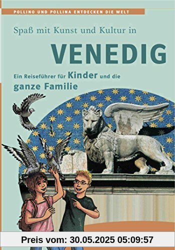 Venedig - Ein Reiseführer für Kinder und die ganze Familie: Pollino und Pollina entdecken die Welt