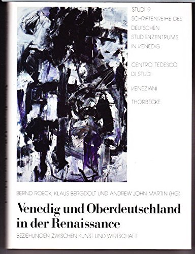 Venedig und Oberdeutschland in der Renaissance: Beziehungen zwischen Kunst und Wirtschaft