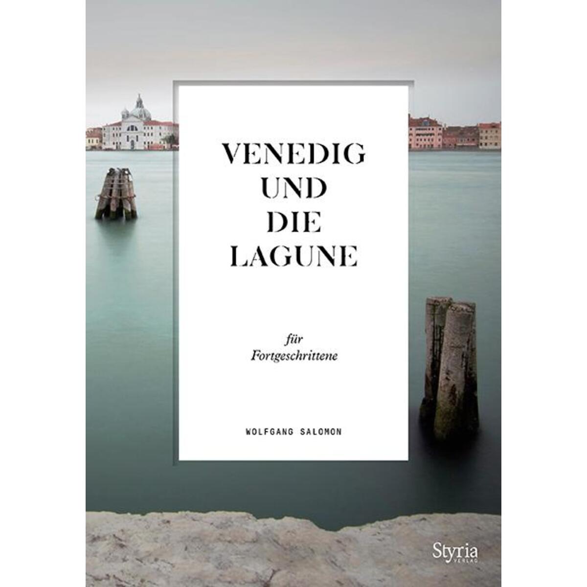 Venedig und die Lagune für Fortgeschrittene Venedig und die Lagune für Fortgeschrittene von Styria Verlag