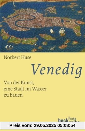 Venedig: Von der Kunst, eine Stadt im Wasser zu bauen