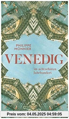 Venedig: im achtzehnten Jahrhundert (Die Andere Bibliothek, Band 436)