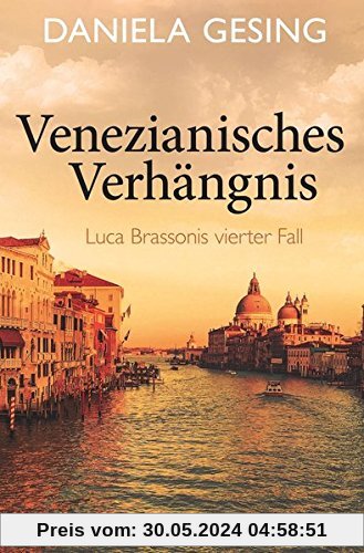 Venezianisches Verhängnis: Luca Brassonis vierter Fall (Ein Luca-Brassoni-Krimi, Band 4)