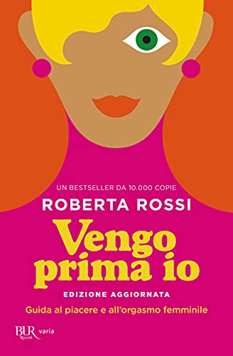 Vengo prima io. Guida al piacere e all'orgasmo femminile (BUR Varia)