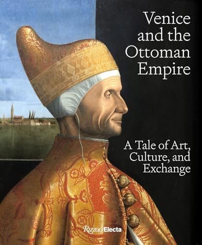 Venice and the Ottoman Empire: A Tale of Art, Culture, and Exchange