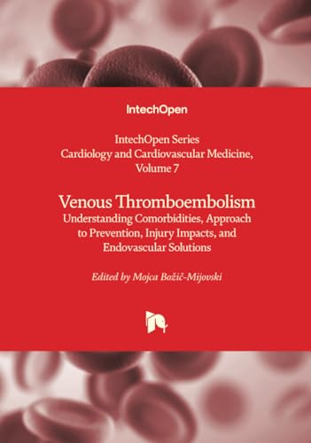Venous Thromboembolism - Understanding Comorbidities, Approach to Prevention, Injury Impacts, and Endovascular Solutions (Cardiology and Cardiovascular Medicine, Band 7) von IntechOpen