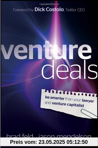 Venture Deals: Be Smarter Than Your Lawyer and Venture Capitalist