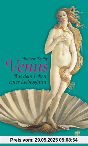 Venus. Aus dem Leben einer Göttin