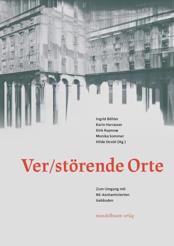 Ver/Störende Orte: Zum Umgang mit NS-kontaminierten Gebäuden